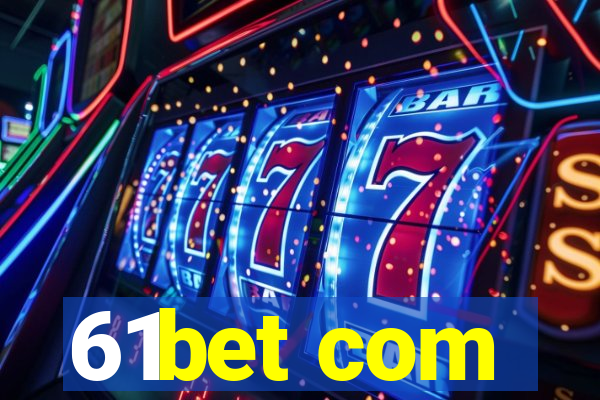 61bet com